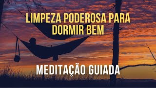 Limpeza Poderosa Para Dormir Bem  Meditação Guiada [upl. by Shimkus]