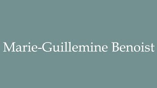 How to Pronounce MarieGuillemine Benoist Correctly in French [upl. by Sandler]