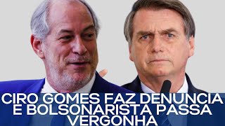 CIRO GOMES FAZ DENÚNCIA E BOLSONARISTA PASSA VERGONHA [upl. by Jolee]