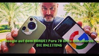 GOOGLE auf dem HUAWEI Pura 70 ProUltra installieren 🤯 Anleitung 4K Deutsch [upl. by Assilen]