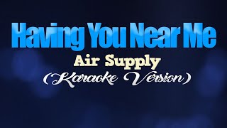 HAVING YOU NEAR ME  Air Supply KARAOKE VERSION [upl. by Kristin]