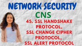 45 SSL Handshake Protocol SSL Change Cipher Protocol SSL Alert Protocol CNS [upl. by Bab432]