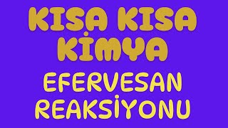 KISA KISA KİMYA  EFERVESAN REAKSİYONU [upl. by Edlyn]