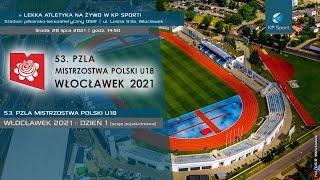 53 Mistrzostwa Polski U18 w Lekkiej Atletyce  Włocławek  LIVE  Dzień 1  Sesja 2 28072021 [upl. by Burget711]