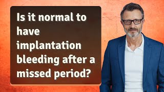 Is it normal to have implantation bleeding after a missed period [upl. by Neerhtak]