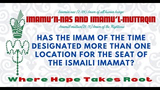 Has the Imam of the Time designated more than one location for the Seat of the Ismaili Imamat [upl. by Alma]