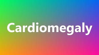 Cardiomegaly  Medical Meaning [upl. by Meredith272]