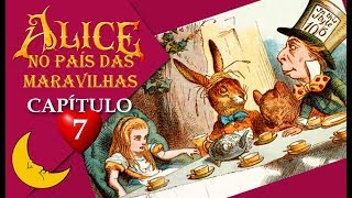 ALICE NO PAÍS DAS MARAVILHAS 7 Lewis Carroll  Capítulo 712 quotUm chá de loucosquot [upl. by Sobmalarah]