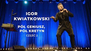 Igor Kwiatkowski quotPół geniusz pół kretynquot część II [upl. by Junko]