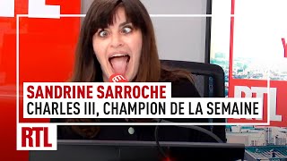 Sandrine Sarroche  Charles III son champion de la semaine [upl. by Nager]