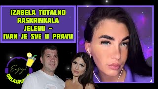 IZABELA TOTALNO RASKRINKALA JELENU  IVAN JE SVE U PRAVU [upl. by Lakim]