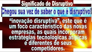 Disruptivo Conceito Qual o significado de inovação disruptiva Disruptivo definição e o que é [upl. by Ellekim]