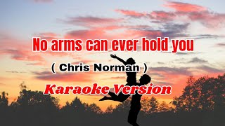 no arms can ever hold you  karaoke version  chris norman [upl. by Aydin]