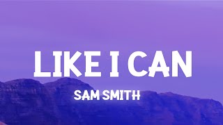 Sam Smith  Like I Can Lyrics [upl. by Assenev]