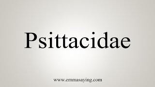 How To Say Psittacidae [upl. by Norwood]