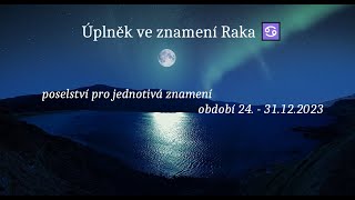 🌑Úplněk ve znamení RAKA 24  31122023 pro všechna znamení♑♒♓♈♉♊♋♌♍♎♏♐cestamiksobevykladkaret [upl. by Hayyim512]