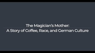 The Magician’s Mother A Story of Coffee Race and German Culture [upl. by Chrissy]