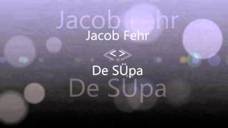 Jacob Fehr De SÜpa [upl. by Theis]