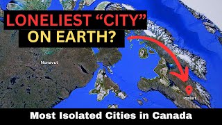 Top 10 Most ISOLATED CITIES in CANADA  Canadas Index of REMOTENESS [upl. by Katzir341]