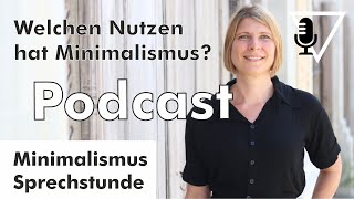 Podcast Welchen Nutzen hat Minimalismus  MinimalismusSprechstunde mit Jasmin [upl. by Orsino]