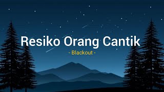 Resiko Orang Cantik  Blackout  lyrics [upl. by Anaeda244]