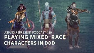 How to Play MixedRace Characters in DampD  Asians Represent Podcast 50 [upl. by Hedveh]