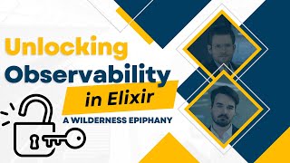 Unlocking Observability in Elixir A Wilderness Epiphany [upl. by Loredana]