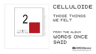 CELLULOIDE  Those Things We Felt [upl. by Yanej497]