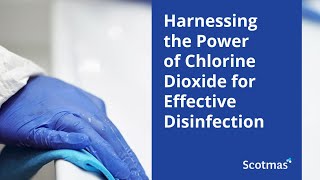 Harnessing the Power of Chlorine Dioxide for Effective and Safe Disinfection  Scotmas [upl. by Ellehcit]