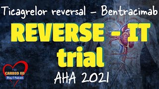 REVERSE  IT Trial Bentracimab for Ticagrelor reversal AHA 2021 [upl. by Dressler]