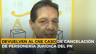 TSE devuelve al CNE caso de cancelación de personería jurídica del Partido Nacional [upl. by Mat]