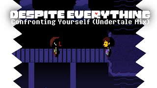 Despite Everything  Confronting Yourself Undertale Mix [upl. by Aracot]