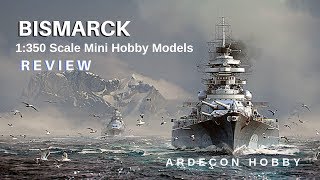 Bismarck 1350 scale from Mini Hobby Models Unboxing amp REVIEW [upl. by Oravla]