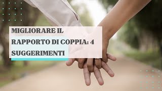 Migliorare il rapporto di coppia 4 suggerimenti [upl. by Reginnej]