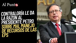 ¡Petro lo predijo Contraloría le da la razón al presidente sobre mal manejo de dinero de las EPS [upl. by Eronel986]