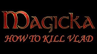 Magicka how to kill Vlad [upl. by Ayotan384]