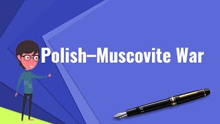 What is Polish–Muscovite War 1605–1618 Explain Polish–Muscovite War 1605–1618 [upl. by Luttrell]