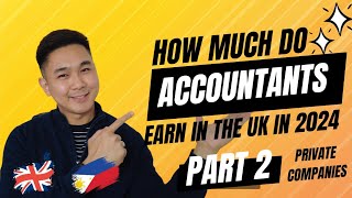 HOW MUCH DO ACCOUNTANTS EARN IN THE UK IN 2024  PRIVATE COMPANIES  FILIPINO ACCOUNTANT IN THE UK [upl. by Oberheim]