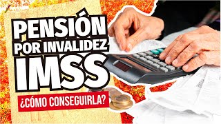 PENSIÓN POR INVALIDEZ IMSS requisitos cuándo se pide y CUÁNTO DINERO TE DAN [upl. by Shandra]