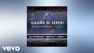 DJ Ritendra  Gauna Ni Sereki Reggaeton Remix AUDIO ft Savuto Vakadewavosa amp Lesaa [upl. by Anitahs]