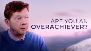 If You’re an Overachiever Watch This  Eckhart Tolle on Balancing Achievement and Acceptance [upl. by Ratib]