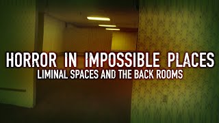 Horror in Impossible Places Liminal Spaces and The Backrooms [upl. by Laikeze]