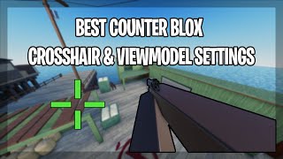 BEST COUNTER BLOX REIMAGINED CROSSHAIR amp VIEWMODEL SETTINGS 2023 JAN [upl. by Aibara]