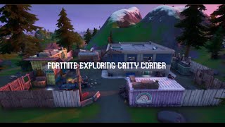 Fortnite Exploring Catty Corner [upl. by Rendrag]