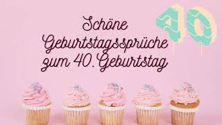 Schöne Geburtstagssprüche zum 40 Geburtstag [upl. by Terryl]