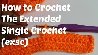 How to Crochet  The Extended Single Crochet EXSC Stitch [upl. by Airamanna]