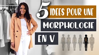 COMMENT SHABILLER AVEC UNE MORPHOLOGIE EN V  5 CONSEILS MODE [upl. by Ilegna239]