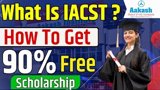 All About Aakash  IACST Exam 2024  IACST Benefits and Eligibility  How to get 100 Scholarship [upl. by Hambley]