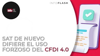 Infoslash SAT de nuevo difiere el uso forzoso del CFDI 4 0 [upl. by Cirone]