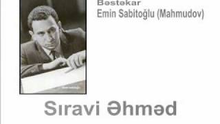 Sıravi Əhməd  Bəstəkar Emin Sabitoğlu [upl. by Nnahteb]